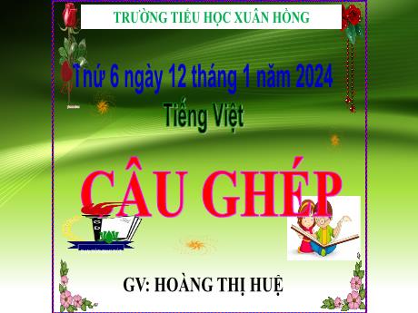 Bài giảng Tiếng Việt Lớp 5 - Bài: Câu ghép - Năm học 2023-2024 - Hoàng Thị Huệ