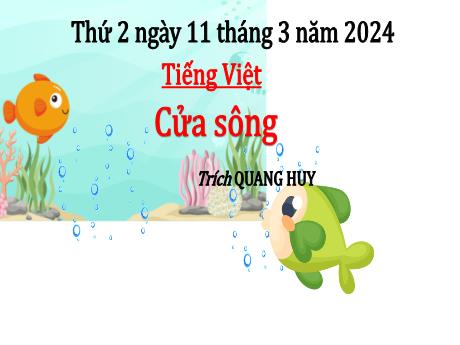 Bài giảng Tiếng Việt Lớp 5 - Bài: Cửa sông (Trích, Quang Huy) - Năm học 2023-2024 - Hoàng Thị Huệ