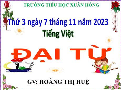 Bài giảng Tiếng Việt Lớp 5 - Bài: Đại từ - Năm học 2023-2024 - Hoàng Thị Huệ