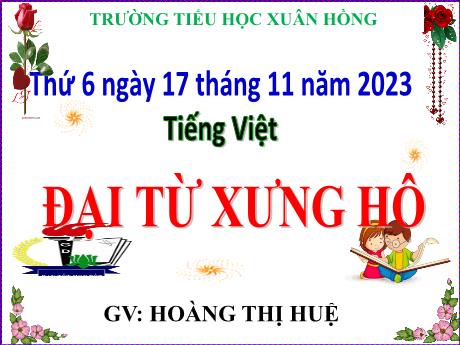 Bài giảng Tiếng Việt Lớp 5 - Bài: Đại từ xưng hô - Năm học 2023-2024 - Hoàng Thị Huệ