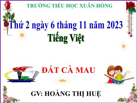 Bài giảng Tiếng Việt Lớp 5 - Bài: Đất Cà Mau - Năm học 2023-2024 - Hoàng Thị Huệ