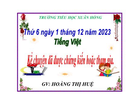 Bài giảng Tiếng Việt Lớp 5 - Bài: Kể chuyện đã được chứng kiến hoặc tham gia (về bảo vệ môi trường) - Năm học 2023-2024 - Hoàng Thị Huệ