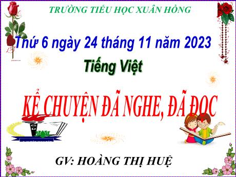 Bài giảng Tiếng Việt Lớp 5 - Bài: Kể chuyện đã nghe, đã đọc (có nội dung bảo vệ môi trường) - Năm học 2023-2024 - Hoàng Thị Huệ