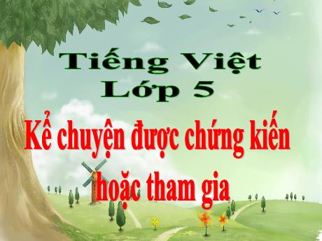 Bài giảng Tiếng Việt Lớp 5 - Bài: Kể chuyện được chứng kiến hoặc tham gia (về chăm sóc bảo vệ thiếu nhi; em cùng các bạn tham gia công tác xã hội) - Năm học 2023-2024 - Hoàng Thị Huệ