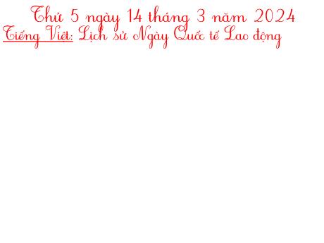 Bài giảng Tiếng Việt Lớp 5 - Bài: Lịch sử Ngày Quốc tế Lao động - Năm học 2023-2024 - Hoàng Thị Huệ