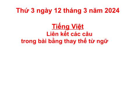 Bài giảng Tiếng Việt Lớp 5 - Bài: Liên kết các câu trong bài bằng thay thế từ ngữ - Năm học 2023-2024 - Hoàng Thị Huệ