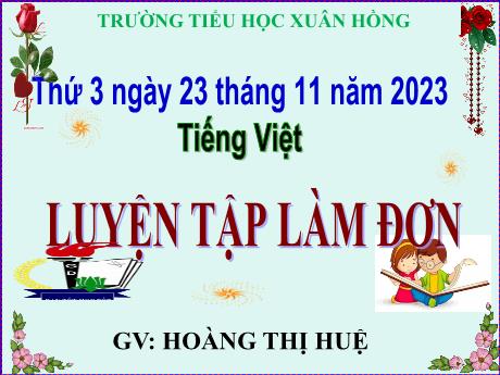 Bài giảng Tiếng Việt Lớp 5 - Bài: Luyện tập làm đơn - Năm học 2023-2024 - Hoàng Thị Huệ
