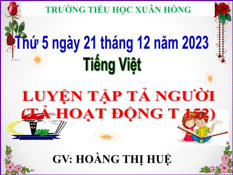 Bài giảng Tiếng Việt Lớp 5 - Bài: Luyện tập tả người (Tả hoạt động) - Năm học 2023-2024 - Hoàng Thị Huệ