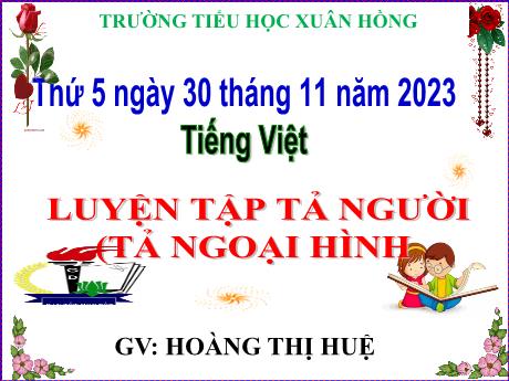 Bài giảng Tiếng Việt Lớp 5 - Bài: Luyện tập tả người (Tả ngoại hình) - Năm học 2023-2024 - Hoàng Thị Huệ