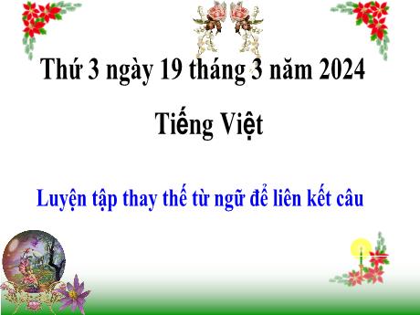 Bài giảng Tiếng Việt Lớp 5 - Bài: Luyện tập thay thế từ ngữ để liên kết câu - Năm học 2023-2024 - Hoàng Thị Huệ
