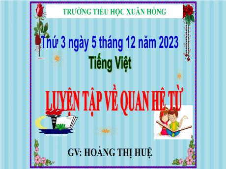 Bài giảng Tiếng Việt Lớp 5 - Bài: Luyện tập về quan hệ từ - Năm học 2023-2024 - Hoàng Thị Huệ