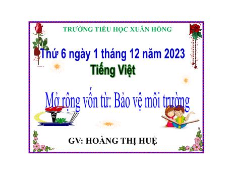 Bài giảng Tiếng Việt Lớp 5 - Bài: Mở rộng vốn từ: Bảo vệ môi trường - Năm học 2023-2024 - Hoàng Thị Huệ
