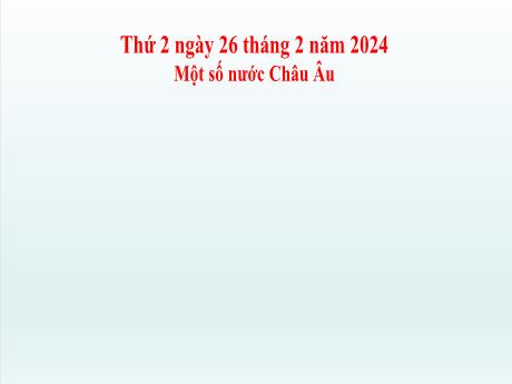 Bài giảng Tiếng Việt Lớp 5 - Bài: Một số nước Châu Âu - Năm học 2023-2024 - Hoàng Thị Huệ