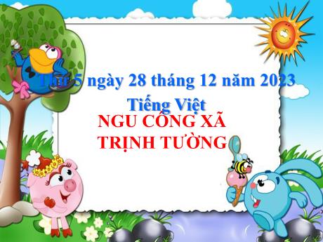 Bài giảng Tiếng Việt Lớp 5 - Bài: Ngu Công xã Trịnh Tường - Năm học 2023-2024 - Hoàng Thị Huệ