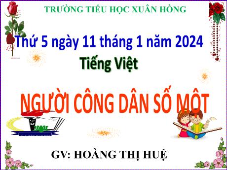 Bài giảng Tiếng Việt Lớp 5 - Bài: Người công dân số một - Năm học 2023-2024 - Hoàng Thị Huệ
