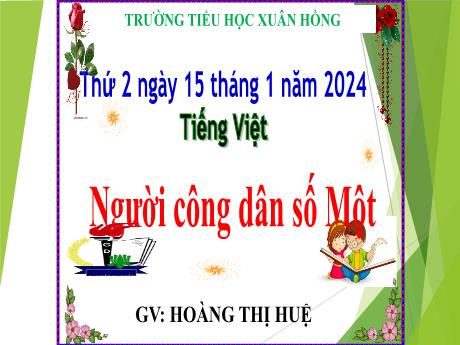 Bài giảng Tiếng Việt Lớp 5 - Bài: Người công dân số Một (Tiếp theo) - Năm học 2023-2024 - Hoàng Thị Huệ