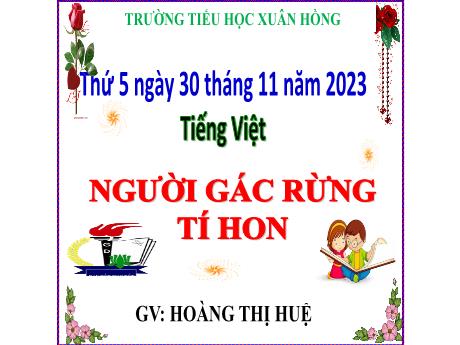 Bài giảng Tiếng Việt Lớp 5 - Bài: Người gác rừng tí hon - Năm học 2023-2024 - Hoàng Thị Huệ