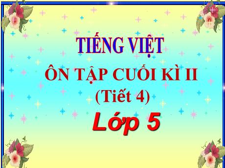 Bài giảng Tiếng Việt Lớp 5 - Bài: Ôn tập cuối kì II (Tiết 4) - Năm học 2023-2024 - Hoàng Thị Huệ