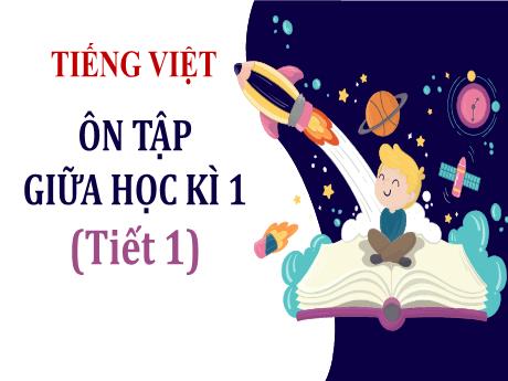 Bài giảng Tiếng Việt Lớp 5 - Bài: Ôn tập giữa học kì 1 (Tiết 1) - Nguyễn Thị Mỹ Linh