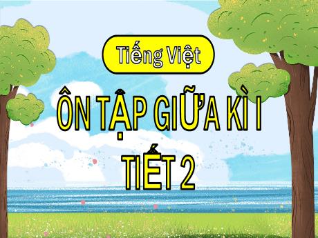 Bài giảng Tiếng Việt Lớp 5 - Bài: Ôn tập giữa học kì 1 (Tiết 2) - Nguyễn Thị Mỹ Linh