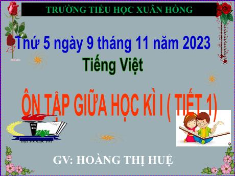 Bài giảng Tiếng Việt Lớp 5 - Bài: Ôn tập giữa học kì I (Tiết 1) - Năm học 2023-2024 - Hoàng Thị Huệ