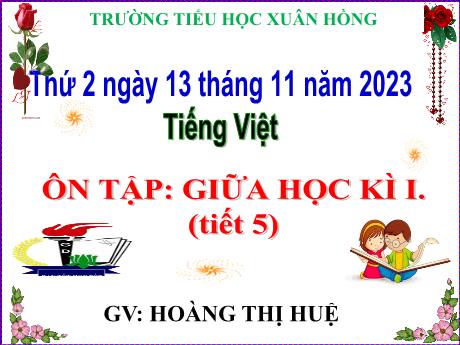 Bài giảng Tiếng Việt Lớp 5 - Bài: Ôn tập giữa học kì I (Tiết 5) - Năm học 2023-2024 - Hoàng Thị Huệ