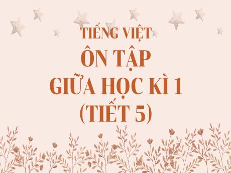 Bài giảng Tiếng Việt Lớp 5 - Bài: Ôn tập giữa học kì I (Tiết 5) - Nguyễn Thị Mỹ Linh