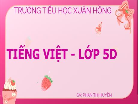 Bài giảng Tiếng Việt Lớp 5 - Bài: Ôn tập giữa học kì II (Tiết 4) - Phan Thị Huyền