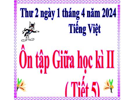 Bài giảng Tiếng Việt Lớp 5 - Bài: Ôn tập giữa học kì II (Tiết 5) - Năm học 2023-2024 - Hoàng Thị Huệ