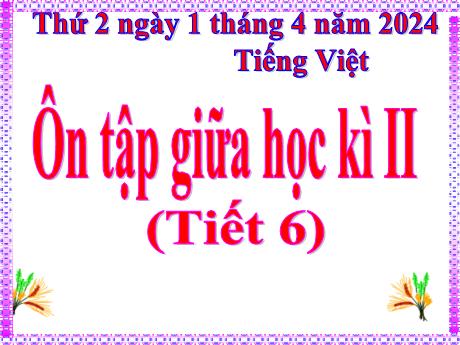 Bài giảng Tiếng Việt Lớp 5 - Bài: Ôn tập giữa học kì II (Tiết 6) - Năm học 2023-2024 - Hoàng Thị Huệ