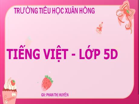 Bài giảng Tiếng Việt Lớp 5 - Bài: Ôn tập giữa học kì II (Tiết 7) - Phan Thị Huyền