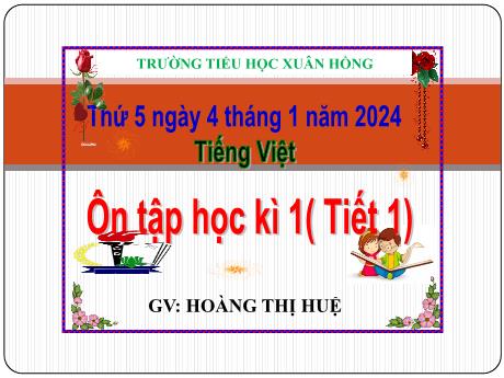 Bài giảng Tiếng Việt Lớp 5 - Bài: Ôn tập học kì 1 (Tiết 1) - Năm học 2023-2024 - Hoàng Thị Huệ