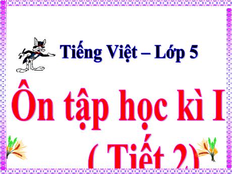 Bài giảng Tiếng Việt Lớp 5 - Bài: Ôn tập học kì I (Tiết 2) - Năm học 2023-2024 - Hoàng Thị Huệ