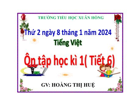 Bài giảng Tiếng Việt Lớp 5 - Bài: Ôn tập học kì I (Tiết 6) - Năm học 2023-2024 - Hoàng Thị Huệ