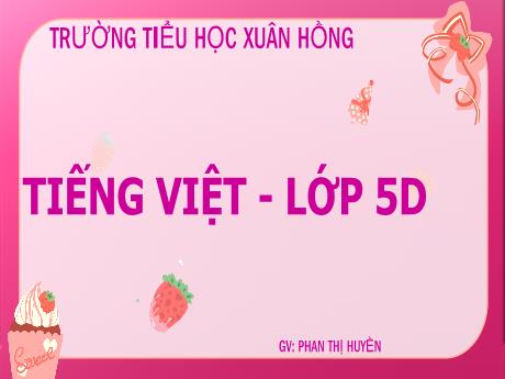 Bài giảng Tiếng Việt Lớp 5 - Bài: Ôn tập học kì II (Tiết 2) - Phan Thị Huyền