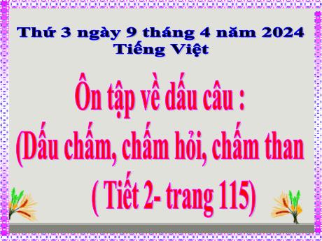 Bài giảng Tiếng Việt Lớp 5 - Bài: Ôn tập về dấu câu (Dấu chấm, chấm hỏi, chấm than (Tiết 2) - Năm học 2023-2024 - Hoàng Thị Huệ
