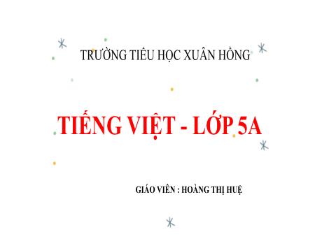 Bài giảng Tiếng Việt Lớp 5 - Bài: Ôn tập về dấu câu (Dấu phẩy) - Năm học 2023-2024 - Hoàng Thị Huệ