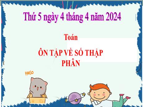 Bài giảng Tiếng Việt Lớp 5 - Bài: Ôn tập về số thập phân - Năm học 2023-2024 - Hoàng Thị Huệ