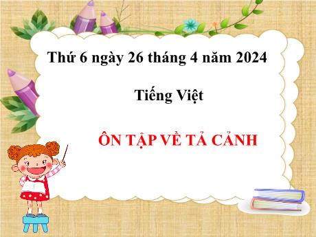 Bài giảng Tiếng Việt Lớp 5 - Bài: Ôn tập về tả cảnh - Năm học 2023-2024 - Hoàng Thị Huệ