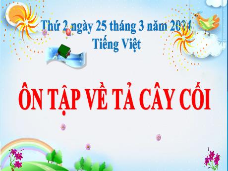 Bài giảng Tiếng Việt Lớp 5 - Bài: Ôn tập về tả cây cối - Năm học 2023-2024 - Hoàng Thị Huệ