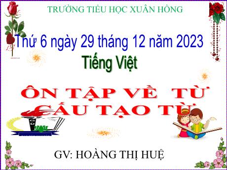 Bài giảng Tiếng Việt Lớp 5 - Bài: Ôn tập về từ cấu tạo từ - Năm học 2023-2024 - Hoàng Thị Huệ