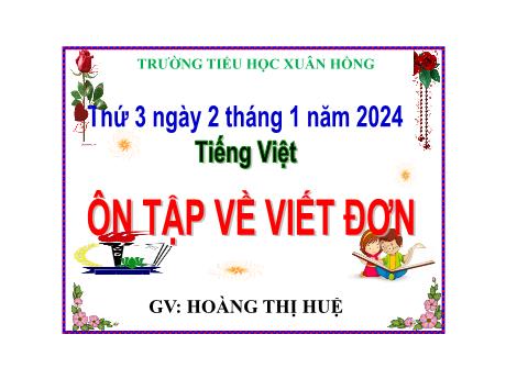 Bài giảng Tiếng Việt Lớp 5 - Bài: Ôn tập về viết đơn - Năm học 2023-2024 - Hoàng Thị Huệ