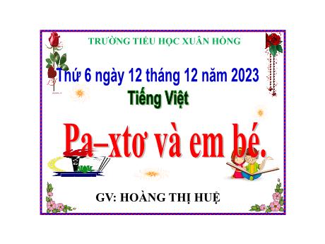 Bài giảng Tiếng Việt Lớp 5 - Bài: Pa–xtơ và em bé - Năm học 2023-2024 - Hoàng Thị Huệ