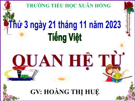 Bài giảng Tiếng Việt Lớp 5 - Bài: Quan hệ từ - Năm học 2023-2024 - Hoàng Thị Huệ