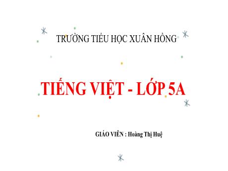 Bài giảng Tiếng Việt Lớp 5 - Bài: Tà áo dài Việt Nam (Theo Trần Ngọc Thêm) - Năm học 2023-2024 - Hoàng Thị Huệ