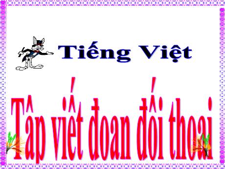 Bài giảng Tiếng Việt Lớp 5 - Bài: Tập viết đoạn đối thoại - Năm học 2023-2024 - Hoàng Thị Huệ