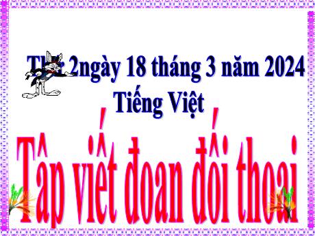 Bài giảng Tiếng Việt Lớp 5 - Bài: Tập viết đoạn đối thoại - Năm học 2023-2024