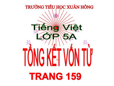 Bài giảng Tiếng Việt Lớp 5 - Bài: Tổng kết vốn từ (Trang 159) - Năm học 2023-2024 - Hoàng Thị Huệ