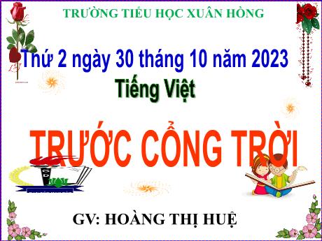 Bài giảng Tiếng Việt Lớp 5 - Bài: Trước cổng trời - Năm học 2023-2024 - Hoàng Thị Huệ