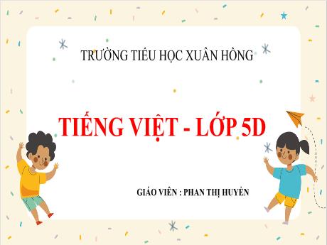 Bài giảng Tiếng Việt Lớp 5 (Chính tả) - Bài: Ai là thủy tổ loài người - Phan Thị Huyền